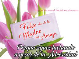 Descargar tarjetas con imàgenes para el día de la madre para facebook. Imagenes Con Mensajes Del Dia De La Madre Para Una Amiga