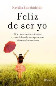 See all related lists ». Feliz De Ser Yo El Perfecto Autoconocimiento A Traves De Las Relaciones Personales Y Los Vinculos Familiares No Ficcion Spanish Edition Sanchidrian Polo Natalia 9788408210535 Amazon Com Books