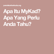 Apa Itu Mykad Apa Yang Perlu Anda Tahu