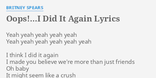 F yeah, yes it is. Oops I Did It Again Lyrics By Britney Spears Yeah Yeah Yeah Yeah