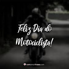 Não tento explicar às pessoas porque ando de moto. Frases Do Dia Do Motociclista 27 De Julho Com Amor Frases