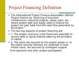 Clear explanations of natural written and spoken english. Project Financing Definition Ppt Video Online Download