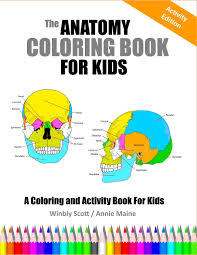 Documents similar to anatomy coloring book. Amazon Com The Anatomy Coloring Book For Kids A Coloring And Activity Book For Kids 9781726842198 Scott Winbly Maine Annie Books