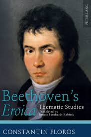 Beethoven's «Eroica»: Thematic Studies. Translated by Ernest  Bernhardt-Kabisch by Constantin Floros, Hardcover