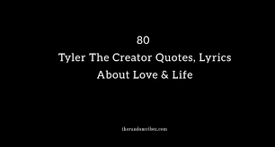 Viagogo.com has been visited by 100k+ users in the past month 80 Tyler The Creator Quotes Lyrics About Love Life