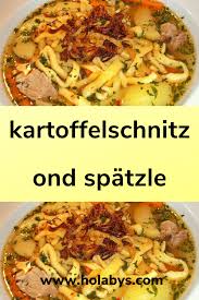 Kartoffelschnitz Ond Spatzle In 2020 Spatzle Rezepte Gaisburger Marsch