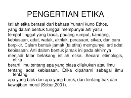 Etiket adalah suatu sikap seperti sopan santun atau aturan lainnya yang mengatur hubungan antara kelompok manusia yang beradab dalam pergaulan. Garis Besar Bab Pengertian Etika Peran Etika Etik Dan Etis Etiket Ppt Download