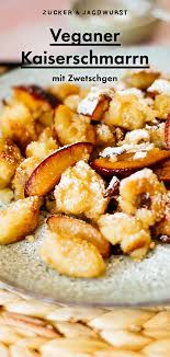 Veganer Kaiserschmarrn Mit Zwetschgen Rezept In 2020 Rezepte Leckere Vegane Rezepte Veganer Kaiserschmarrn