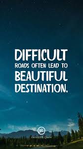 Difficult Roads Often Lead To Beautiful Destination Inspirational And Motiva Inspirational Quotes Wallpapers Hd Wallpaper Quotes Motivational Quotes Wallpaper