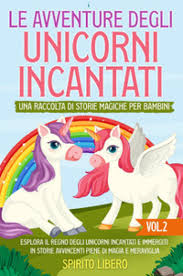 Le avventure degli unicorni incantati. Una raccolta di storie magiche per  bambini. 2. - - Libro - Mondadori Store