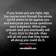 If You Know You Are Right Stay The Course Even Though The Idlehearts