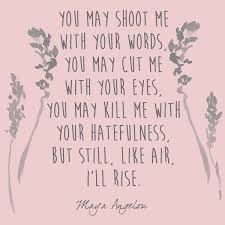 Still I Rise Maya Angelou S Most Inspiring Words Photos In 2020 Rise Quotes Maya Angelou Quotes Cute Quotes For Life
