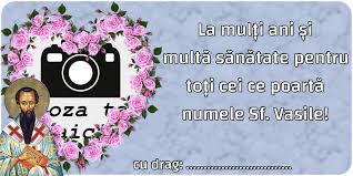 Scumpule vasile, iti doresc sa iti sarbatoresti ziua numelui inconjurata de sanatate, fericire si de privirile pline de iubire ale celor dragi tie! Personalizare Felicitari Cu Poza Si Nume Sfantul Vasile La MulÈ›i Ani È™i MultÄƒ SÄƒnÄƒtate Pentru ToÈ›i Cei Ce PoartÄƒ Numele Sf Vasile Felicitaripersonalizate Com