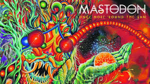 Maybe you would like to learn more about one of these? Mastodon Once More Round The Sun Louder