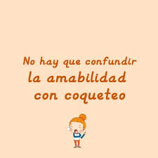 No Hay Que Confundir Amabilidad Con Coqueteo Frases De Ternura No Confundas Mi Amabilidad Y Frases