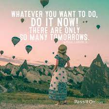 Maybe you would like to learn more about one of these? Whatever You Want To Do Do It Now There Are Only So Many Tomorrows Michael Landon Jr Passiton Com