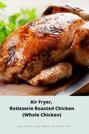 Air Fryer Rotisserie Roasted Chicken Whole Chicken Fork To Spoon Recipe Instant Pot Recipes Chicken Roasted Chicken Stuffed Peppers