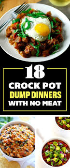 18 Crock Pot Dump Dinners With No Meat Vegetarian Crockpot Recipes Vegetarian Crockpot Vegetarian Slow Cooker Recipes
