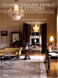 Classic English Design And Antiques Period Styles And Furniture Hyde Park Antiques Collection Autho English Design English Furniture Style English Interior
