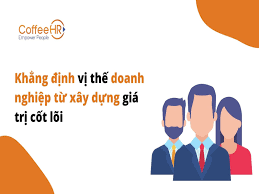 51 Giá trị cốt lõi của doanh nghiệp các tập đoàn hàng đầu