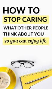 3 Powerful Tips On How To Stop Caring What Other People Think Of You Stop Caring Life Changing Habits Self Care Activities
