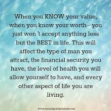 Just aim to be good and do good to others. Know Your Value And Know Your Worth Because You Deserve The Best In Love And In Life 3 Www Menofquality Knowing Your Worth Wonder Quotes Love Life Quotes