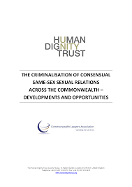 THE CRIMINALISATION OF CONSENSUAL SAME-SEX SEXUAL RELATIONS ACROSS THE  COMMONWEALTH – DEVELOPMENTS AND OPPORTUNITIES