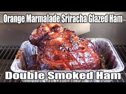 Orange Marmalade Sriracha Glazed Ham Double Smoked Ham Big Bear Grills Kodiak Pellet Grill Youtube Smoked Ham Ham Glaze Pellet Grill