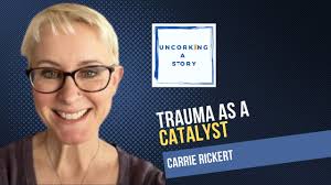 Trauma as a Catalyst, with Carrie Rickert