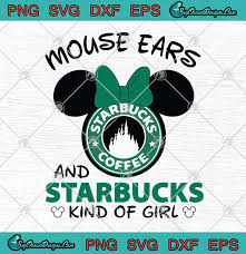Download Disney Minnie Mouse Ears And Starbucks Kind Of Girl Svg Png Eps Dxf Starbucks Coffee Svg Cricut File Silhouette Art Designs Digital Download