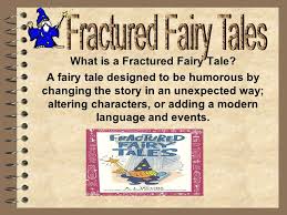 A definitive example, and proud of it. What Is A Fractured Fairy Tale Ppt Download