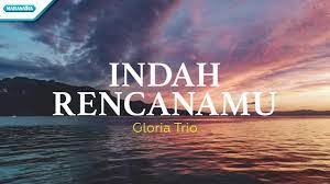 Check spelling or type a new query. Indah Rencanamu Gloria Trio With Lyric Youtube