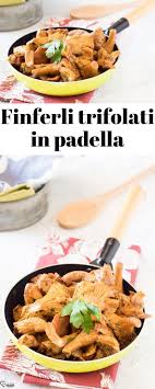 Lo puoi preparare in autunno e per natale sarà pronto: Finferli Trifolati Ricetta Finferli In Padella Funghi Finferli Come Cuocerli Ricette Pasti Italiani Ricette Mediterranee