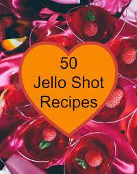 50 Jello Shot Recipes Easy Recipes Jello Shot Recipes Shot Recipes Jello Shots