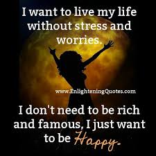 Live Your Life Without Stress Worries Feel Good Quotes Good Life Quotes Good Happy Quotes