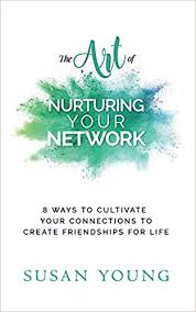 The Art Of Nurturing Your Network 8 Ways To Cultivate Your
