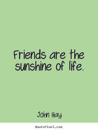 Best friend quotes & friend quotations. Friendship Quotes Friends Are The Sunshine Of Life Friends Quotes Girlfriend Quotes Friendship Girlfriend Quotes