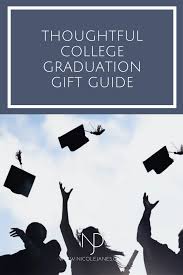 These ideas will help express how he may not remember what the college graduation gifts for him were in 20 years time, but he will. Thoughtful College Graduation Gift Guide Nicole Janes Design