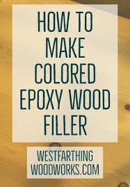 Maybe you would like to learn more about one of these? How To Make Colored Epoxy Wood Filler Westfarthing Woodworks