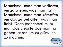 Man verwendet es dann wie ein modalverb mit einem zweiten verb im infinitiv. Manchmal Muss Man Verlieren Um Zu Wissen Was Man Hat Manchmal Muss Man Kampfen Um Das Zu Behalten Was Man Liebt Doc Osterreichische Spruche Und Zitate