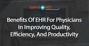 Ehr Benefits For Physicians Improving Quality Efficiency
