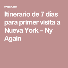 Itinerario De 7 Dias Para Primer Visita A Nueva York Ny Again Nueva York Viaje A Nueva York Lugares Para Conocer