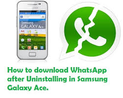 How To Download Whatsapp After Uninstalling In Samsung Galaxy Ace