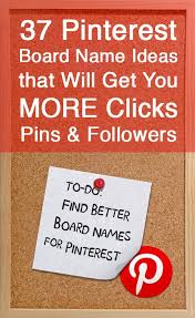 37 Pinterest Board Name Ideas That Will Get You More Clicks Pins Followers Pinterest Board Names Pinterest For Business Pinterest Marketing Strategy