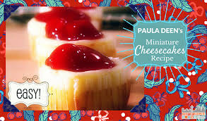 A full list is available within the safety precautions section of this page. Paula Deen S Easy Mini Cherry Cheesecakes Recipe