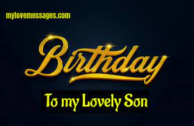 Instead, he had one simple request: Happy Birthday To My First Born Son Poems 2021