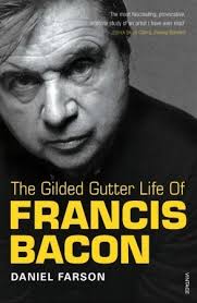 The Gilded Gutter Life of Francis Bacon by Daniel Farson