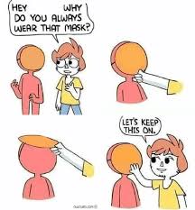 This meme template had to be put to good use. Blank Meme Template Hey Why Do You Always Wear That Mask Lets Keep This On Comics And Memes
