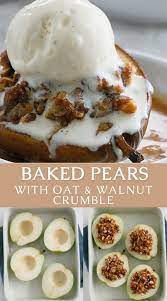 Baked Pears With Walnut Oat Crumble Recipe Fall Desserts Easy Healthy Fall Desserts Healthy Desserts Easy