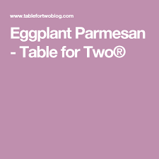 Eggplant Parmesan Table For Two Eggplant Parmesan Eggplant Recipes Parmesan Eggplant Dishes
